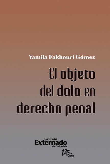 El objeto del dolo en derecho penal, Yamila Fakhouri Gómez