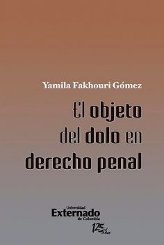 El objeto del dolo en derecho penal, Yamila Fakhouri Gómez