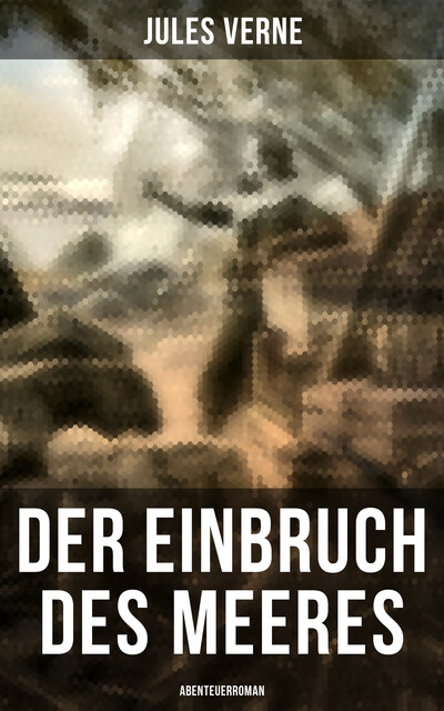 Der Einbruch des Meeres: Abenteuerroman, Jules Verne