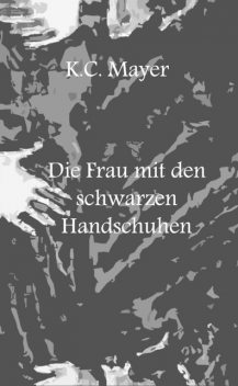 Die Frau mit den schwarzen Handschuhen, K.C. Mayer