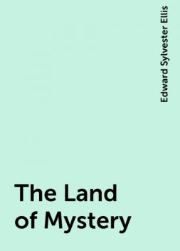 The Land of Mystery, Edward Sylvester Ellis