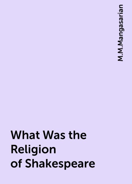 What Was the Religion of Shakespeare, M.M.Mangasarian