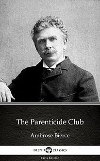 The Parenticide Club by Ambrose Bierce (Illustrated), Ambrose Bierce