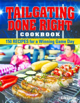 Tailgating Done Right Cookbook, Anne Schaeffer