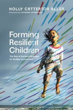 Forming Resilient Children, Holly Allen