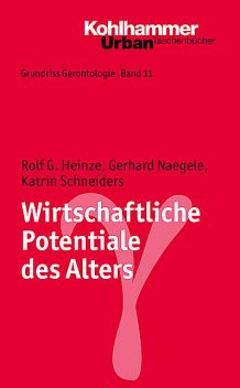 Wirtschaftliche Potentiale des Alters, Gerhard Naegele, Katrin Schneiders, Rolf G. Heinze