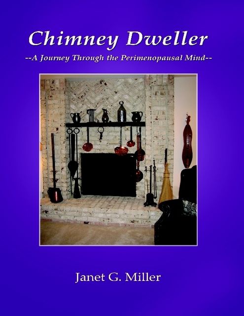 Chimney Dweller: A Journey through the Perimenopausal Mind, Janet Miller