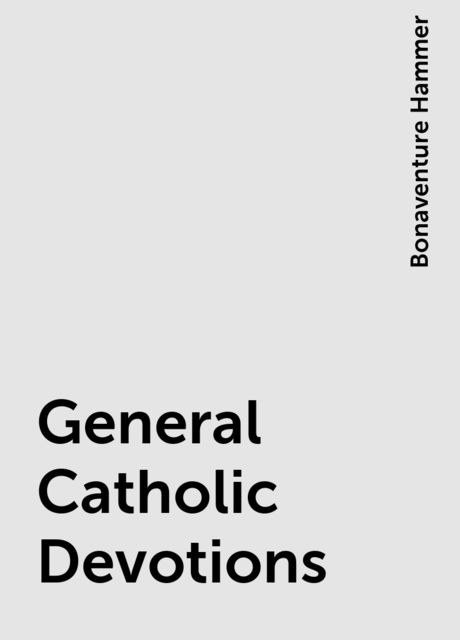 General Catholic Devotions, Bonaventure Hammer
