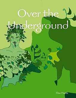 Over the Underground, Elise Harris