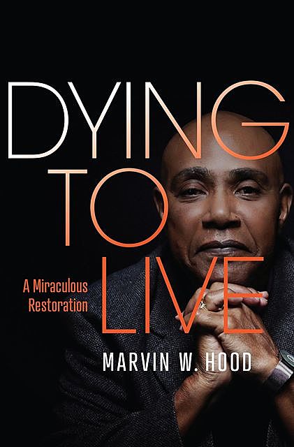 Dying To Live, Marvin W. Hood