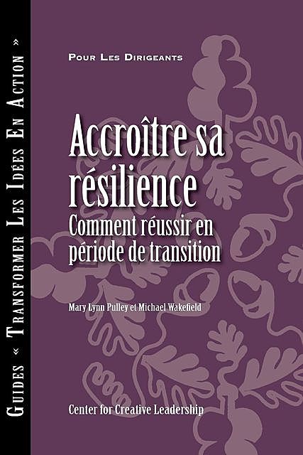 Building Resiliency: How to Thrive in Times of Change (French), Mary Lynn Pulley, Michael Wakefield