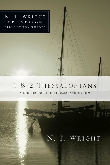 For Everyone Bible Study Guide: 1 And 2 Thessalonians, Tom Wright