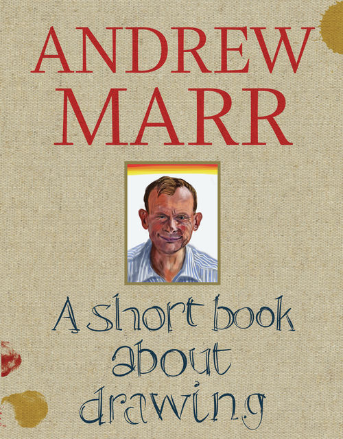 A Short Book About Drawing, Andrew Marr
