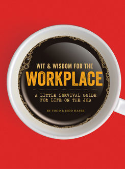 Wit & Wisdom for the Workplace, Todd Hafer, Jedd Hafer