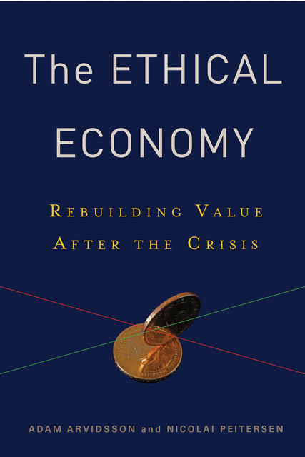 The Ethical Economy, Adam Arvidsson, Nicolai Peitersen