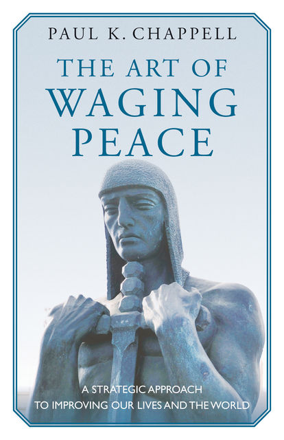 The Art of Waging Peace, Paul K. Chappell