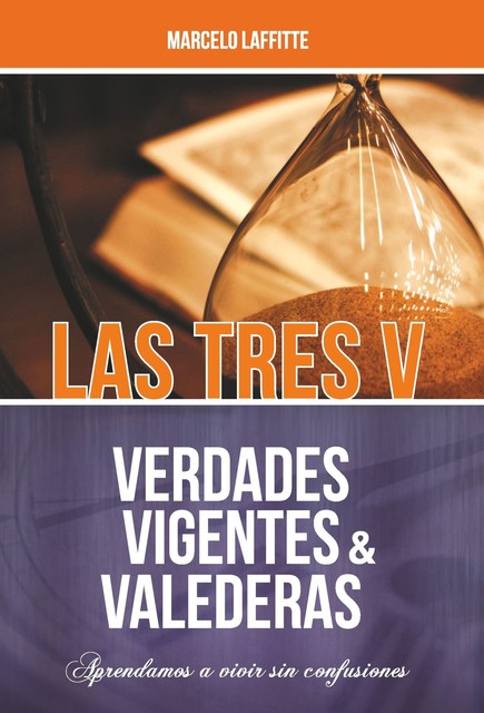Las tres V: Verdades Vigentes y Valederas, Marcelo Laffitte