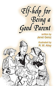 Elf-help for Being a Good Parent, Janet Geisz