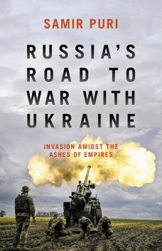 Russia's Road to War with Ukraine, Samir Puri