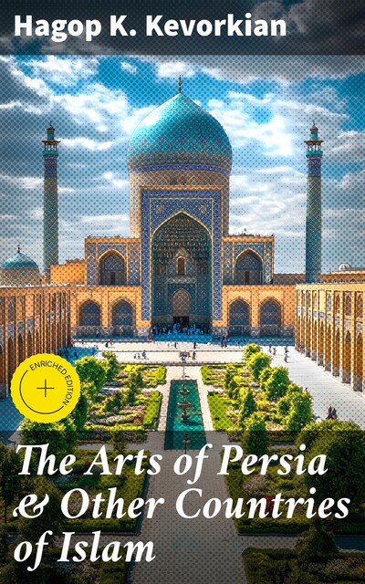 The Arts of Persia & Other Countries of Islam, Hagop K.Kevorkian