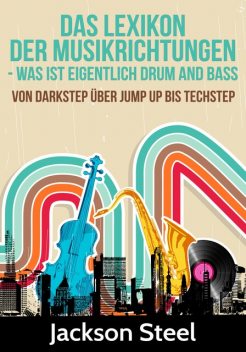 Das Lexikon der Musikrichtungen – Was ist eigentlich Drum and Bass, Jackson Steel