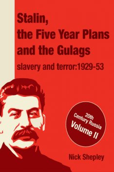 Stalin, the five year plans and the Gulags, Nick Shepley