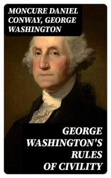 George Washington's Rules of Civility, George Washington, Moncure Daniel Conway