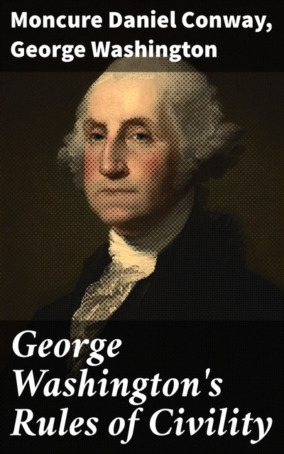 George Washington's Rules of Civility, George Washington, Moncure Daniel Conway