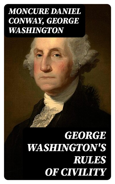 George Washington's Rules of Civility, George Washington, Moncure Daniel Conway