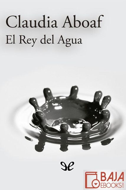 El Rey del Agua, Claudia Aboaf