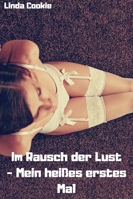 Im Rausch der Lust – Mein heißes erstes Mal, Linda Cookie
