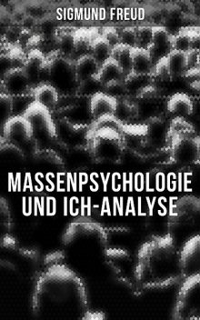 Sigmund Freud: Massenpsychologie und Ich-Analyse, Sigmund Freud