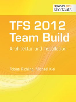 TFS 2012 TFS 2012 Team Build - Architektur und Installation, Tobias Richling, Michael Klei