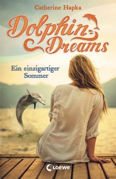 Dolphin Dreams – Ein einzigartiger Sommer (Band 1), Catherine Hapka
