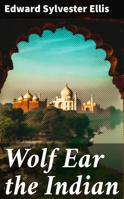 Wolf Ear the Indian, Edward Sylvester Ellis