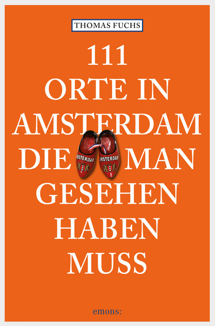 111 Orte in Amsterdam, die man gesehen haben muss, Thomas Fuchs