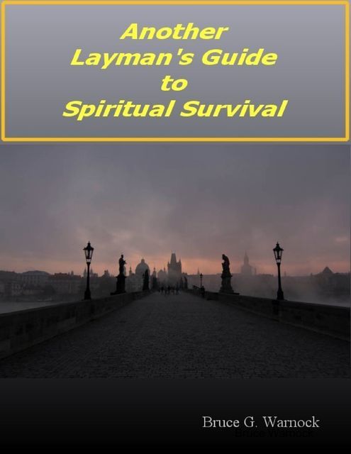 Another Layman's Guide to Spiritual Survival, Bruce Warnock