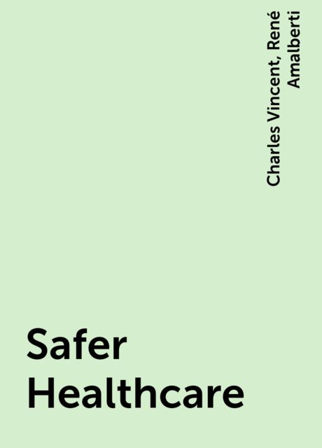 Safer Healthcare, Charles Vincent, René Amalberti