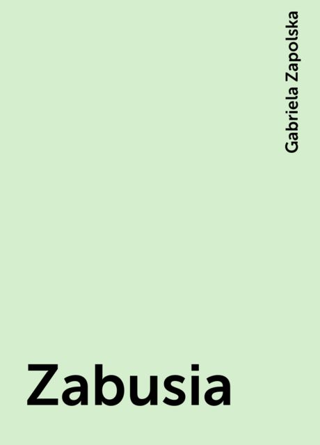 Zabusia, Gabriela Zapolska