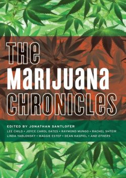 The Marijuana Chronicles, Lee Child, Joyce Carol Oates, Thad Ziolkowski, Cheryl Lu-Lien Tan, Bob Holman, Maggie Estep, Amanda Stern, Jan Heller Levi, Abraham Rodriguez, Linda Yablonsky, Raymond Mungo, Dean Haspiel, Edward M. Gómez, Josh Gilbert, Philip Spitzer, Rachel Shteir