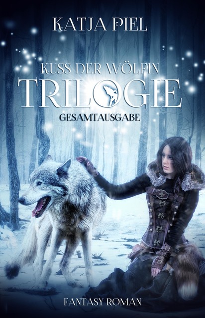 Kuss der Wölfin – Trilogie (Fantasy | Gestaltwandler | Paranormal Romance | Gesamtausgabe 1–3), Katja Piel
