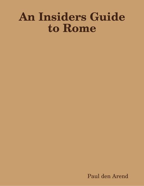 An Insiders Guide to Rome, Paul den Arend