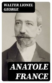 Anatole France, Walter Lionel George