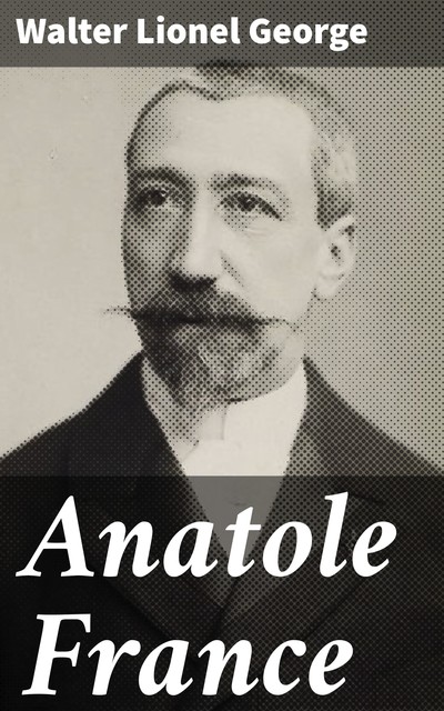 Anatole France, Walter Lionel George