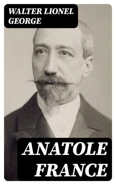 Anatole France, Walter Lionel George