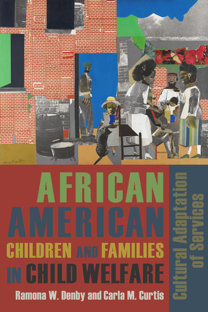 African American Children and Families in Child Welfare, Carla M. Curtis, Ramona Denby