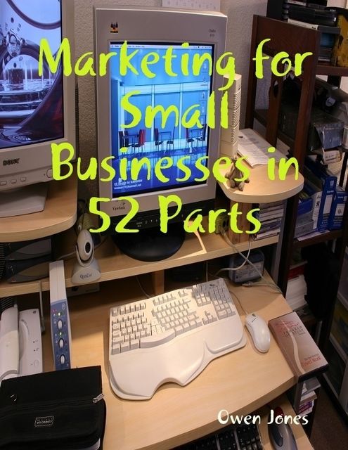 Marketing for Small Businesses in 52 Parts, Owen Jones