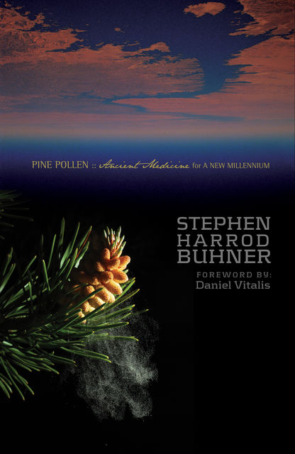 Pine Pollen: Ancient Medicine for a New Millennium, Stephen Harrod Buhner