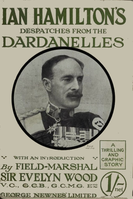 Sir Ian Hamilton's Despatches from the Dardanelles, etc, Ian Hamilton