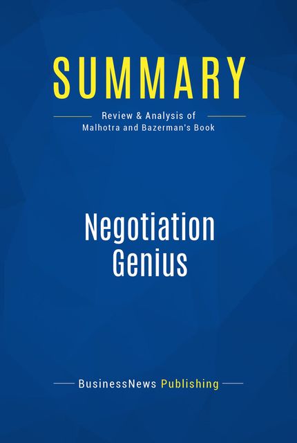 Summary : Negotiation Genius – Deepak Malhotra and Max Bazerman, BusinessNews Publishing
